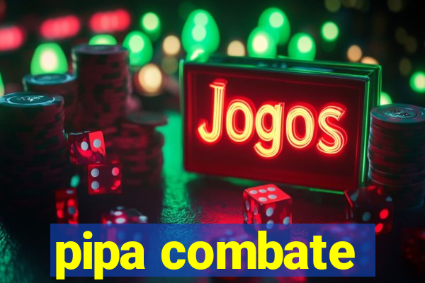 pipa combate